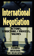 International Negotiation: Actors, Structure/Process, Values