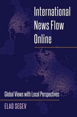 International News Flow Online: Global Views with Local Perspectives - Becker, Lee B, and Segev, Elad