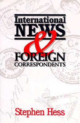 International News & Foreign Correspondents - Hess, Stephen