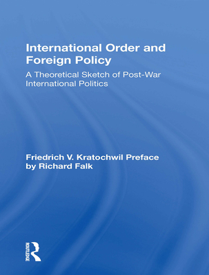International Order and Foreign Policy: A Theoretical Sketch of Post-War International Politics - Kratochwil, Friedrich V