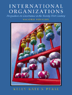 International Organizations: Perspectives on Governance in the Twenty-First Century - Pease, Kelly-Kate S