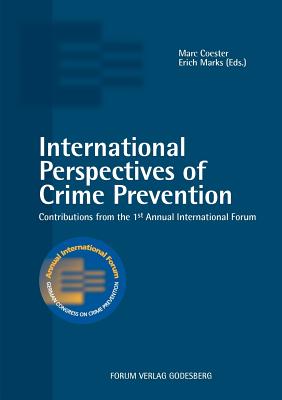 International Perspectives of Crime Prevention: Contributions from the 1st Annual International Forum - Coester, Marc (Editor), and Marks, Erich (Editor)