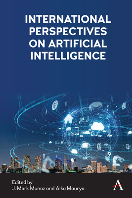 International Perspectives on Artificial Intelligence - Munoz, J Mark (Editor), and Maurya, Alka (Editor)