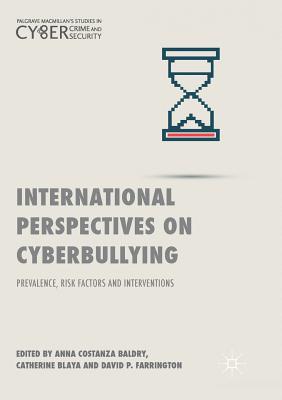 International Perspectives on Cyberbullying: Prevalence, Risk Factors and Interventions - Baldry, Anna Costanza (Editor), and Blaya, Catherine (Editor), and Farrington, David P (Editor)