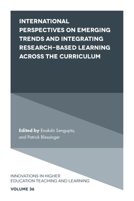 International Perspectives on Emerging Trends and Integrating Research-Based Learning Across the Curriculum - SenGupta, Enakshi (Editor), and Blessinger, Patrick (Editor)