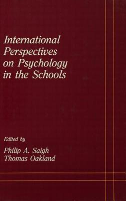 International Perspectives on Psychology in the Schools - Saigh, Philip A (Editor), and Oakland, Thomas (Editor)