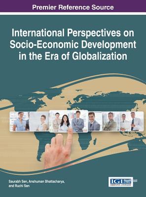 International Perspectives on Socio-Economic Development in the Era of Globalization - Sen, Saurabh (Editor), and Bhattacharya, Anshuman (Editor), and Sen, Ruchi (Editor)