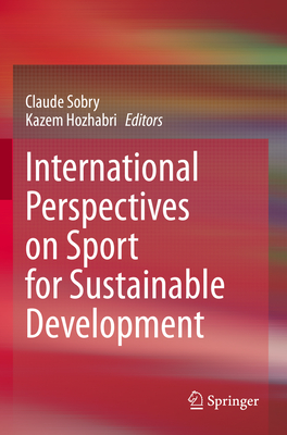 International Perspectives on Sport for Sustainable Development - Sobry, Claude (Editor), and Hozhabri, Kazem (Editor)