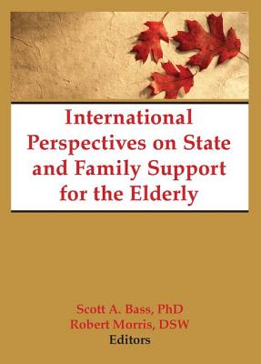 International Perspectives on State and Family Support for the Elderly - Bass, Scott, and Norton, Jill, and Morris *Deceased*, Robert