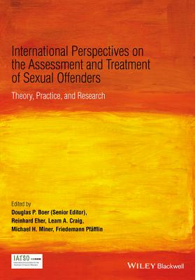 International Perspectives on the Assessment and Treatment of Sexual Offenders: Theory, Practice, and Research - Boer, Douglas P (Editor), and Eher, Reinhard, Dr. (Editor), and Craig, Leam A (Editor)