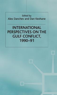 International Perspectives on the Gulf Conflict 1990-91 - Danchev, Alex (Editor), and Keohane, Dan (Editor)