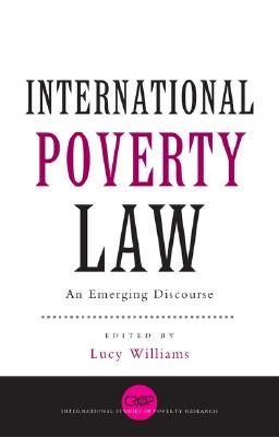 International Poverty Law: An Emerging Discourse - Williams, Lucy, Dr. (Editor), and Franzoni, Juliana Martnez (Editor), and Pogge, Thomas (Editor)