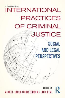 International Practices of Criminal Justice: Social and legal perspectives - Christensen, Mikkel (Editor), and Levi, Ron (Editor)