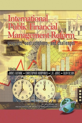 International Public Financial Management Reform: Progress, Contradictions, and Challenges - Guthrie, James (Editor), and Humphrey, Christopher (Editor), and Jones, Lawrence R (Editor)