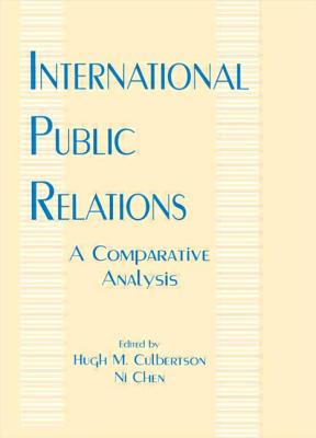 International Public Relations: A Comparative Analysis - Culbertson, Hugh M (Editor), and Chen, Ni (Editor)