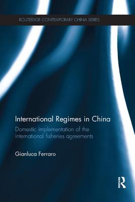 International Regimes in China: Domestic Implementation of the International Fisheries Agreements - Ferraro, Gianluca