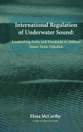International Regulation of Underwater Sound: Establishing Rules and Standards to Address Ocean Noise Pollution