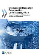International Regulatory Co-Operation: Case Studies, Vol. 3