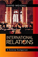 International Relations: A Concise Companion - Weigall, David