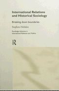 International Relations and Historical Sociology: Breaking Down Boundaries