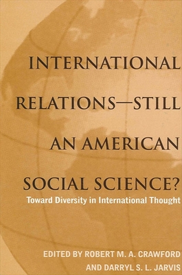 International Relations--Still an American Social Science?: Toward Diversity in International Thought - Crawford, Robert M A (Editor), and Jarvis, Darryl S L (Editor)