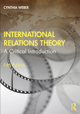 International Relations Theory: A Critical Introduction - Weber, Cynthia