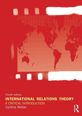 International Relations Theory: A Critical Introduction - Weber, Cynthia