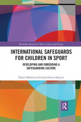 International Safeguards for Children in Sport: Developing and Embedding a Safeguarding Culture - Rhind, Daniel, and Owusu-Sekyere, Frank