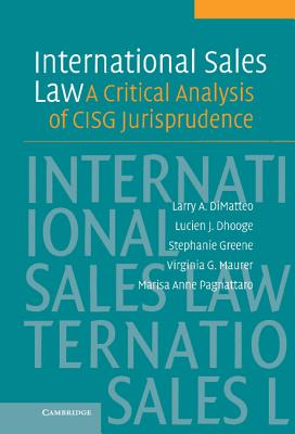 International Sales Law: A Critical Analysis of Cisg Jurisprudence - Dimatteo, Larry A, and Dhooge, Lucien, Professor, and Greene, Stephanie