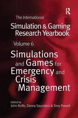 International Simulation and Gaming Research Yearbook: Simulations and Games for Emergency and Crisis Management - Powell, Tony (Editor), and Rolfe, John (Editor), and Saunders, Danny (Editor)