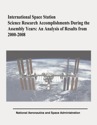 International Space Station Science Research Accomplishments During the Assembly Years: An Analysis of Results from 2000-2008 - Evans, Cynthia a, and Robinson, Julie a, and Tate-Brown, Judy