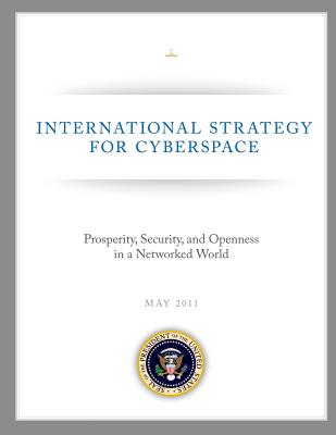 International Strategy for Cyberspace: Prosperity, Security, and Openness in a Networked World - The White House