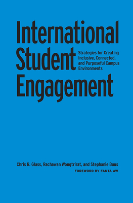 International Student Engagement: Strategies for Creating Inclusive, Connected, and Purposeful Campus Environments - Glass, Chris R, and Wongtrirat, Rachawan, and Buus, Stephanie