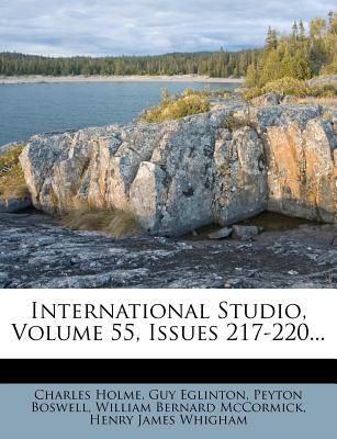 International Studio, Volume 55, Issues 217-220 - Holme, Charles, and Eglinton, Guy, and Boswell, Peyton