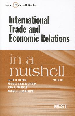 International Trade and Economic Relations in a Nutshell - Folsom, Ralph H, and Gordon, Michael Wallace, and Spanogle, John A