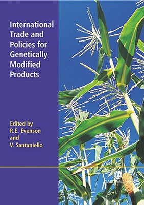 International Trade and Policies for Genetically Modified Products - Evenson, Robert E, and Santaniello, Vittorio