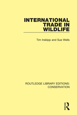 International Trade in Wildlife - Inskipp, Tim, and Wells, Sue