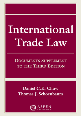 International Trade Law: Documents Supplement to the Third Edition - Chow, Daniel C K, and Schoenbaum, Thomas J