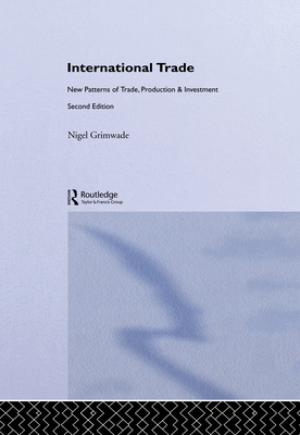 International Trade: New Patterns of Trade, Production and Investment - Grimwade, Nigel