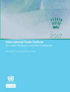 International Trade Outlook for Latin America and the Caribbean 2017: Recovery in an Uncertain Context