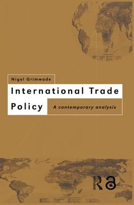 International Trade Policy: A Contemporary Analysis - Grimwade, Nigel