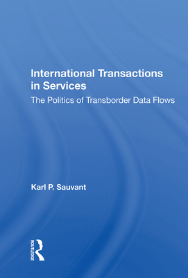 International Transactions In Services: The Politics Of Transborder Data Flows - Sauvant, Karl P