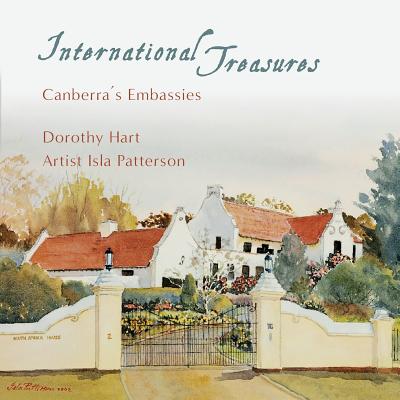 International Treasures: Canberra's Embassies - Hart, Dorothy