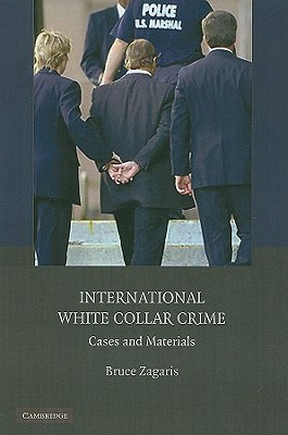 International White Collar Crime: Cases and Materials - Zagaris, Bruce