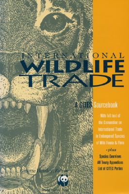 International Wildlife Trade: A Cites Sourcebook - Hemley, Ginette (Editor), and Fuller, Kathryn (Foreword by)