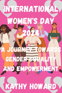 International Women's Day 2024: A Journey Towards Gender Equality and Empowerment