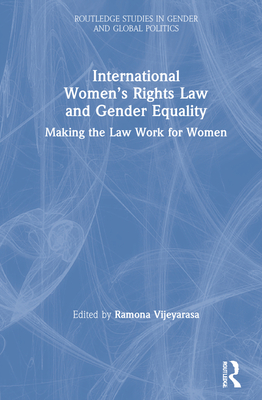 International Women's Rights Law and Gender Equality: Making the Law Work for Women - Vijeyarasa, Ramona (Editor)