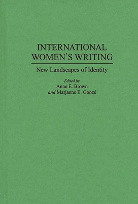 International Women's Writing: New Landscapes of Identity - Brown, Anne E, and Gooze, Marjanne E
