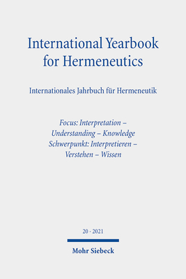 International Yearbook for Hermeneutics / Internationales Jahrbuch Fur Hermeneutik: Volume 20: Focus: Interpretation - Understanding - Knowledge / Schwerpunkt: Interpretieren - Verstehen - Wissen - Figal, Gunter (Editor), and Zimmermann, Bernhard (Editor)