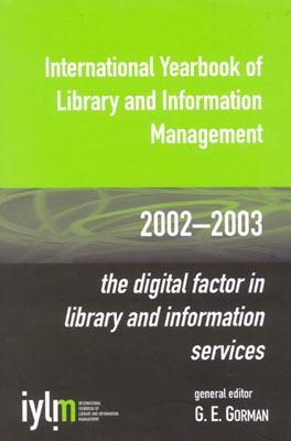 International Yearbook of Library and Information Management, 2002-2003: The Digital Factor in Library and Information Services - Gorman, G E (Editor)